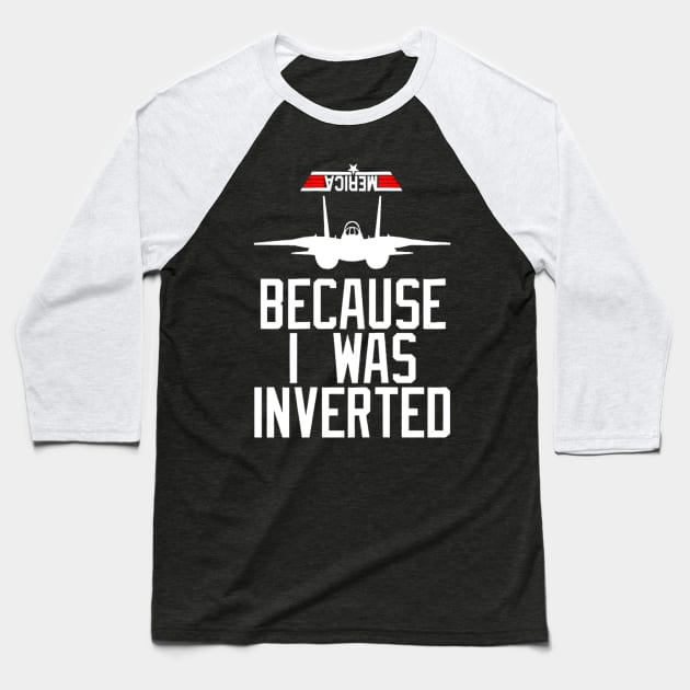 Because I Was Inverted T-shirt Navy F-14 Baseball T-Shirt by danieldamssm